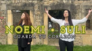 NOEMI amp SULI • Guarda tu corazón [upl. by Hansen]