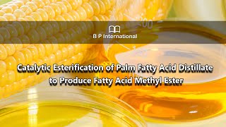 Catalytic Esterification of Palm Fatty Acid Distillate to Produce Fatty Acid Methyl Ester [upl. by Kirat]