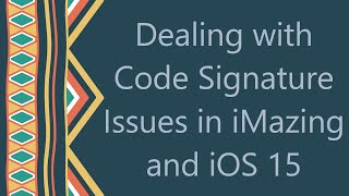 Dealing with Code Signature Issues in iMazing and iOS 15 [upl. by Maharba83]