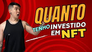 QUANTO TENHO INVESTIDO EM NFT [upl. by Fadiman451]