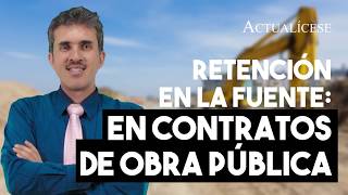 Retención en la fuente ¿aplica en contratos de obra pública [upl. by Geiss]