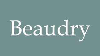 How to Pronounce Beaudry Correctly in French [upl. by Niboc]