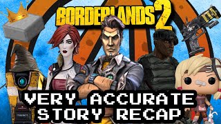 Borderlands 2 Very Accurate Story Recap [upl. by Odnuges]