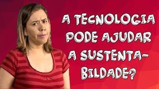 Como a tecnologia pode ajudar a sustentabilidade [upl. by Enej]