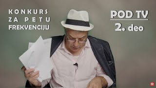 2 POD TV drugi deo  KONKURS ZA PETU NACIONALNU FREKVENCIJU [upl. by Merl260]