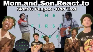 Skirt amp PUNPEE  ODDTAXI  THE FIRST TAKE Mom amp Son React [upl. by Tinya]