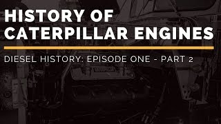 History of Caterpillar Engines  Diesel History Episode One  Part 2 [upl. by Beaufort]