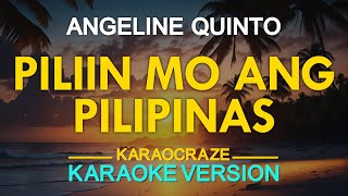 PILIIN MO ANG PILIPINAS  Angeline Quinto KARAOKE Version [upl. by Leunamme]