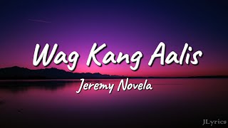 Wag Kang Aalis  Jeremy Novela Lyrics [upl. by Siana]