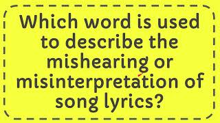 Which word is used to describe the mishearing or misinterpretation of song lyrics [upl. by Sajet]