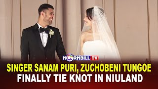 SINGER SANAM PURI ZUCHOBENI TUNGOE FINALLY TIE KNOT IN NIULAND [upl. by Abdul]