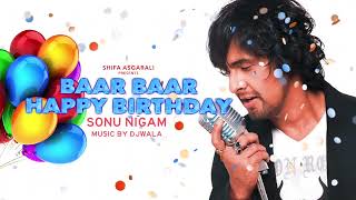 Baar Baar Din Yeh Aaye Happy Birthday  UHD Quality Full Version  Sonu Nigam Shifa Asgarali [upl. by Ylam]