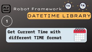 1 DateTime  Robot Framework  Get current time with different time format [upl. by Thom]