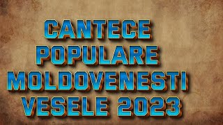 Cele Mai Bune Cantece Moldovenesti 2023 Top Muzica Moldoveneasca 2023 Playlist Melodii din Moldova [upl. by Eatton]