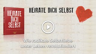 Heirate dich selbst Wie radikale Selbstliebe unser Leben revolutioniert [upl. by Eicyal]