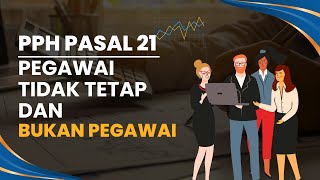 Kupas Tuntas PPh Pasal 21  Pegawai Tidak Tetap dan Bukan Pegawai [upl. by Dirgis]