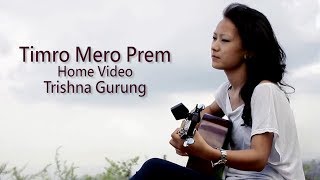 Timro Mero Prem  Trishna Gurung Home Video [upl. by Jock45]