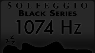 🔊💤🛌 1074 hz Pure Tone ⬛️ SOLFEGGIO BLACK SERIES [upl. by Narhet]