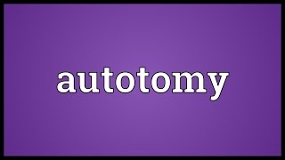 Autotomy Meaning [upl. by Aivizt789]