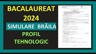 SIMULARE JUDETEANA BRAILA BACALAUREAT MATEMATICA 2024 PROFIL TEHNOLOGIC VARIANTA REZOLVATA TESTE M2 [upl. by Noevad]