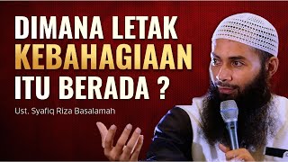 Dimana Letak Kebahagiaan itu Berada  Ust Syafiq Riza Basalamah [upl. by Ahseele]