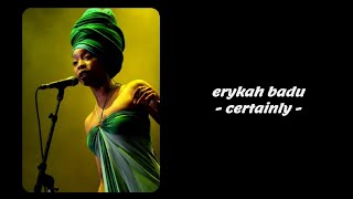 Erykah Badu  Certainly Lyrics [upl. by Eimarrej]