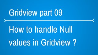 Gridview Tutorials  how to handle null values in gridview  Part 9 [upl. by Ebeohp]