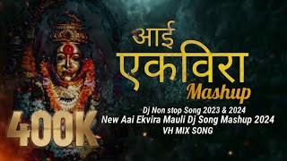 Aai Ekvira Non Stop Mashup Song 2024  New Aai Ekvira Dj Song  VH MIX SONG [upl. by Togram]