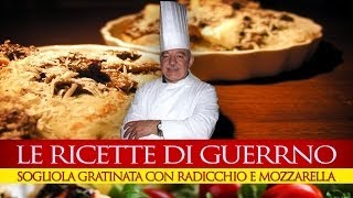 GuerrinoConsiglia SOGLIOLA GRATINATA CON RADICCHIO E MOZZARELLA [upl. by Ahsaei961]