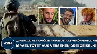 KRIEG IN NAHOST Neue Details veröffentlicht quotUnerträgliche Tragödiequot Israel tötet drei Geiseln [upl. by Zeke104]