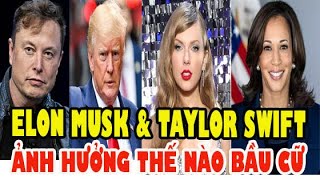 Tỉ Phú Elon Musk Và Ca sĩ Taylor Swift Ảnh Hưởng Như Thế Nào Trong Bầu Cử Mỹ 2024 [upl. by Orrocos]