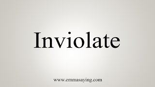 How To Say Inviolate [upl. by Adalheid101]