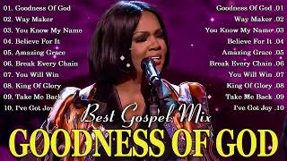 Goodness Of God  150 Black Gospel Songs  Most Powerful Gospel Songs All Time Collection [upl. by Warrick]