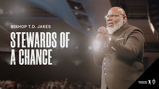 Stewards of a Chance  Bishop TD Jakes [upl. by Siuol]