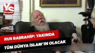 Rus başrahip Yakında tüm dünya İslamın olacak [upl. by God]