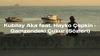 Kubilay Aka feat Hayko Çepkin  Gamzendeki Çukur Sözleri [upl. by Stanley808]