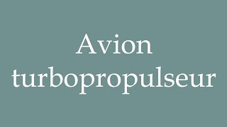 How to Pronounce Avion turbopropulseur Turboprop plane Correctly in French [upl. by Alym]