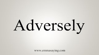 How To Say Adversely [upl. by Kirit]