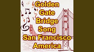 Golden Gate Bridge Song Golden Gate Bridge San Francisco United States I Love American [upl. by Manbahs518]