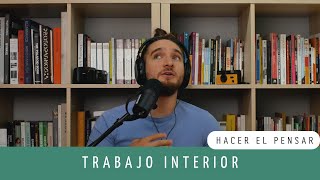 Hacer el pensar Episodio 59  Trabajo interior [upl. by Youngran]