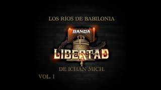 Los ríos de babilonia  Banda Libertad de Ichán Mich [upl. by Ferdinande]