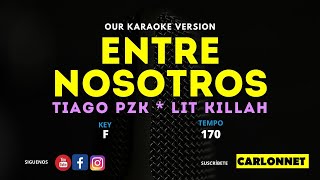 ENTRE NOSOTROS  Tiago PZK Ft LIT Killah Karaoke Version [upl. by Eicyaj]