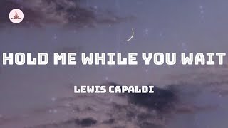 Lewis Capaldi  Hold Me While You Wait Lyrics [upl. by Yhtomit]