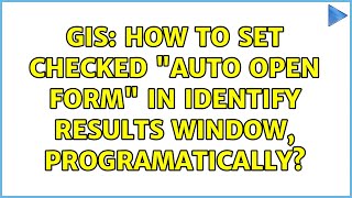 GIS How to set checked quotAuto Open Formquot in identify results window programatically [upl. by Partan]