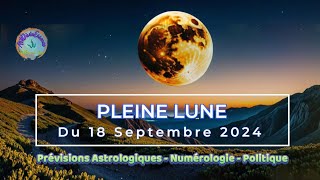 Pleine lune du 18 Septembre 2024  Prévisions Astrologiques  Numérologie  Politique astro [upl. by Lyda386]