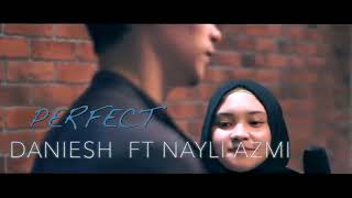 Perfect  Ed Sheeran Daniesh Suffian ft Nayli Azmi [upl. by Reuben]