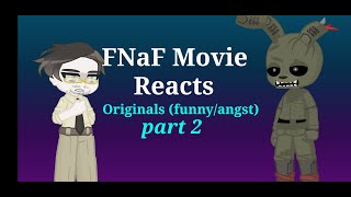 FNaF Movie react to originals part 2 FNaF Movie reacts part 3 [upl. by Hteb]