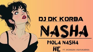 NASHA NASHA TOR MAYA KE NASHA HE DJ DK KORBA [upl. by Ellezaj]