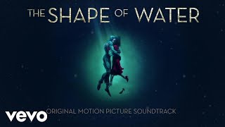 Alexandre Desplat  The Shape Of Water Audio [upl. by Bergen]