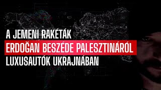 NYÚZ ERDOĞAN BESZÉDE PALESZTINÁRÓL  A JEMENI RAKÉTÁK  LUXUSAUTÓK UKRAJNÁBAN [upl. by Tyra]